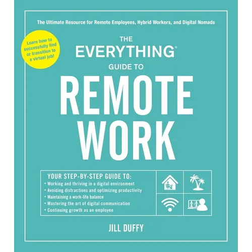 The Everything Guide to Remote Work: The Ultimate Resource for Remote Employees, Hybrid Workers, and Digital Nomads - Paperback