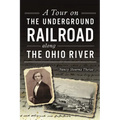 A Tour on the Underground Railroad Along the Ohio River