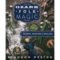 Ozark Folk Magic: Plants, Prayers & Healing - Paperback