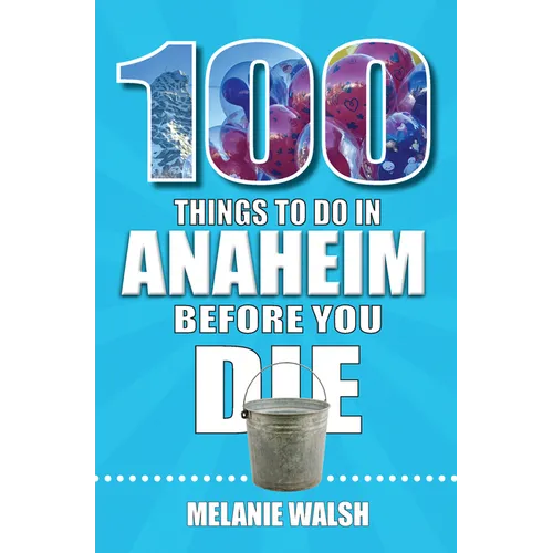 100 Things to Do in Anaheim Before You Die - Paperback