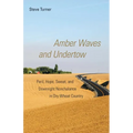 Amber Waves and Undertow: Peril, Hope, Sweat, and Downright Nonchalance in Dry Wheat Country