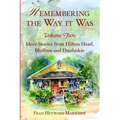 Remembering the Way It Was: More Stories from Hilton Head, Bluffton and Daufuskie