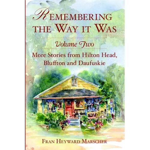 Remembering the Way It Was: More Stories from Hilton Head, Bluffton and Daufuskie