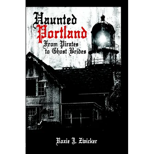 Haunted Portland: From Pirates to Ghost Brides - Paperback