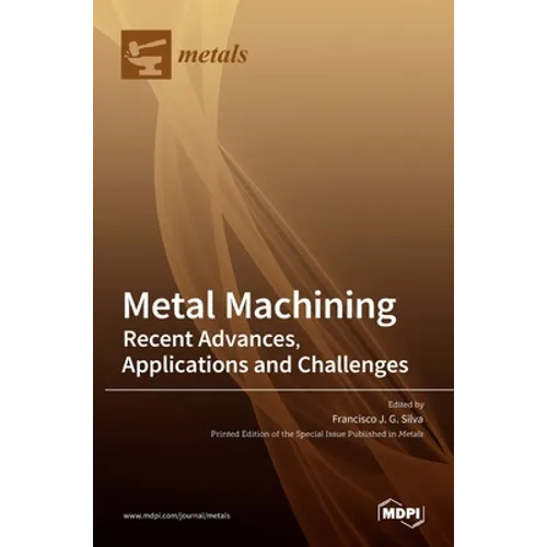 Metal Machining-Recent Advances, Applications and Challenges - Hardcover