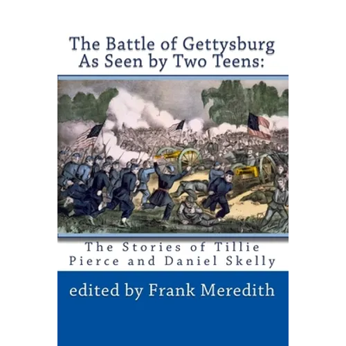 The Battle of Gettysburg As Seen by Two Teens: The Stories of Tillie Pierce and Daniel Skelly