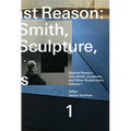 Against Reason, Volume 1: Tony Smith, Sculpture, and Other Modernisms - Paperback