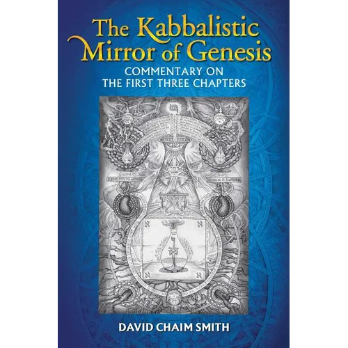 The Kabbalistic Mirror of Genesis: Commentary on the First Three Chapters - Paperback