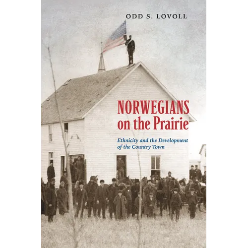 Norwegians on the Prairie: Ethnicity and the Development of the Country Town