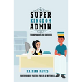 Super Kingdom Admin: 7 Components for Success - Paperback