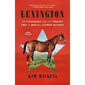 Lexington: The Extraordinary Life and Turbulent Times of America's Legendary Racehorse