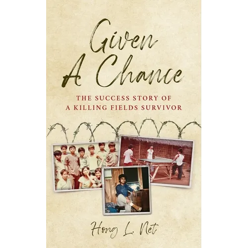 Given A Chance: The Success Story of A Killing Fields Survivor - Paperback