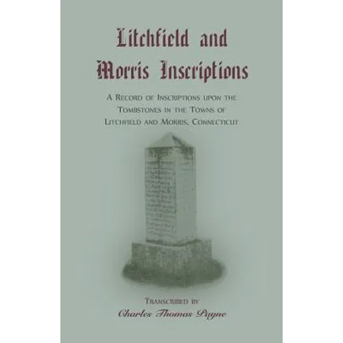Litchfield and Morris [Connecticut] Inscriptions