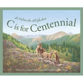 C Is for Centennial: A Colorado Alphabet - Hardcover