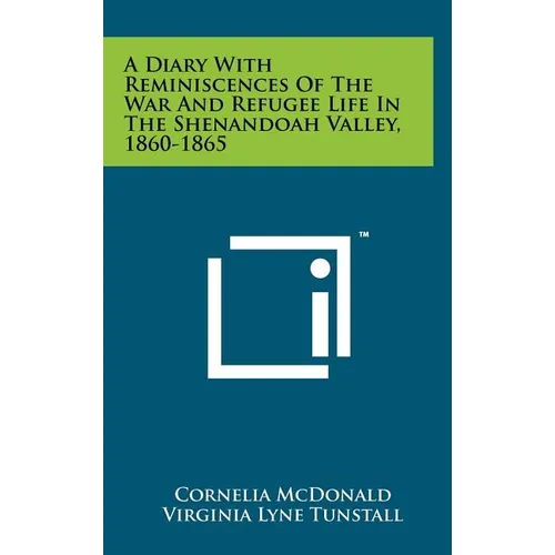 A Diary With Reminiscences Of The War And Refugee Life In The Shenandoah Valley, 1860-1865