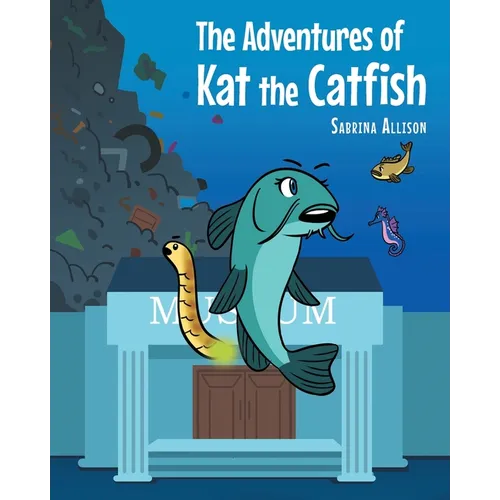 The Adventures of Kat the Catfish - Paperback