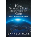 How Science Has Discovered God: Physics, Metaphysics and Beyond - Hardcover