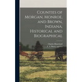 Counties of Morgan, Monroe, and Brown, Indiana. Historical and Biographical