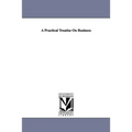 A Practical Treatise On Business