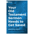 Your Old Testament Sermon Needs to Get Saved: A Handbook for Preaching Christ from the Old Testament - Paperback