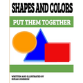 Shapes and Colors: Put them Together - Paperback