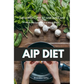AIP (Autoimmune Protocol) Diet: A Beginner's Step-by-Step Guide and Review With Recipes and a Meal Plan - Paperback