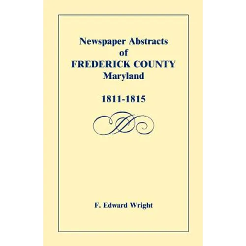 Newspaper Abstracts of Frederick County, Maryland, 1811-1815