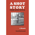 A Shot Story: From Juvie to Ph.D. - Paperback