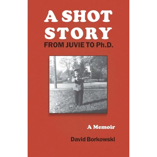 A Shot Story: From Juvie to Ph.D. - Paperback