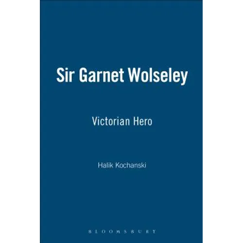 Sir Garnet Wolseley: Victorian Hero - Hardcover