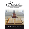 Homiletics: A Developmental Guide for Preaching and Teaching Expositional, Homiletical Theology - Paperback