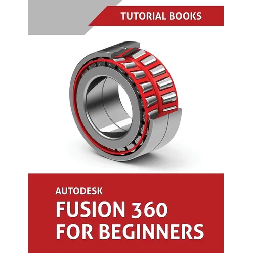 Autodesk Fusion 360 For Beginners: Part Modeling, Assemblies, and Drawings - Paperback