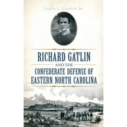 Richard Gatlin and the Confederate Defense of Eastern North Carolina
