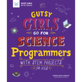Gutsy Girls Go for Science: Programmers: With STEM Projects for Kids - Hardcover