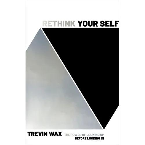 Rethink Your Self: The Power of Looking Up Before Looking in - Paperback