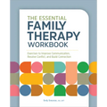 The Essential Family Therapy Workbook: Exercises to Improve Communication, Resolve Conflict, and Build Connection - Paperback