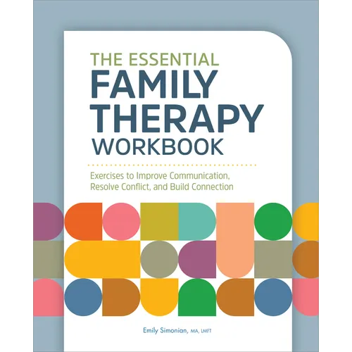 The Essential Family Therapy Workbook: Exercises to Improve Communication, Resolve Conflict, and Build Connection - Paperback