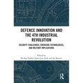 Defence Innovation and the 4th Industrial Revolution: Security Challenges, Emerging Technologies, and Military Implications - Paperback