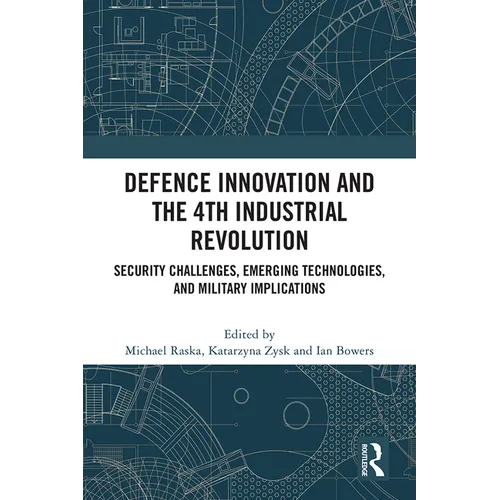 Defence Innovation and the 4th Industrial Revolution: Security Challenges, Emerging Technologies, and Military Implications - Paperback