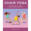 Chair Yoga: Accessible Sequences to Build Strength, Flexibility, and Inner Calm - Paperback