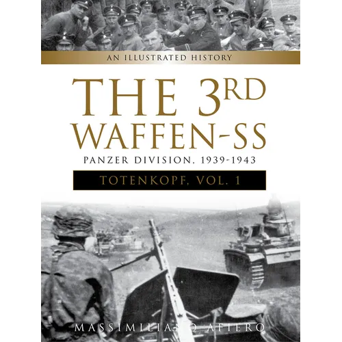 The 3rd Waffen-SS Panzer Division Totenkopf, 1939-1943: An Illustrated History, Vol.1 - Hardcover