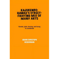 Kajukenbo: Hawaii's Street-Fighting Mix of Many Arts: Karate, judo, boxing, and kung fu combined