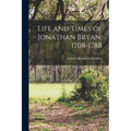 Life and Times of Jonathan Bryan, 1708-1788