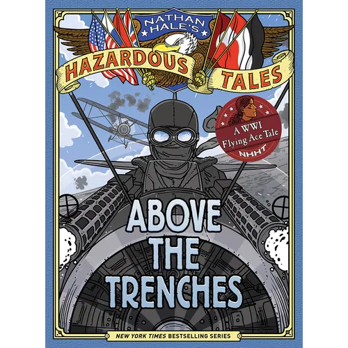 Above the Trenches (Nathan Hale's Hazardous Tales #12): A World War I Flying Ace Tale - Hardcover