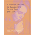 A Woman's Guide to Overcoming Sexual Fear and Pain - Hardcover
