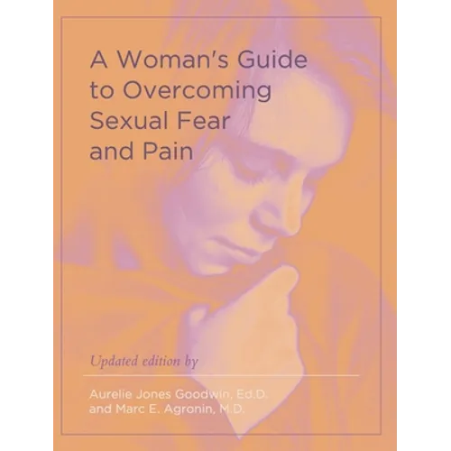 A Woman's Guide to Overcoming Sexual Fear and Pain - Hardcover