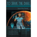 To Shape the Dark - Paperback