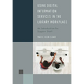 Using Digital Information Services in the Library Workplace: An Introduction for Support Staff - Paperback