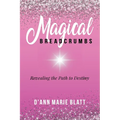 Magical BREADCRUMBS: Revealing the Path to Destiny - Paperback