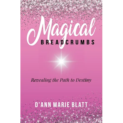 Magical BREADCRUMBS: Revealing the Path to Destiny - Paperback